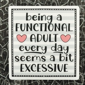 Being A Functional Adult Every Day Seems A Bit Excessive Sticker, Funny Sticker Adult, Snarky Decal, Sarcastic Stickers, Sassy Stickers image 3