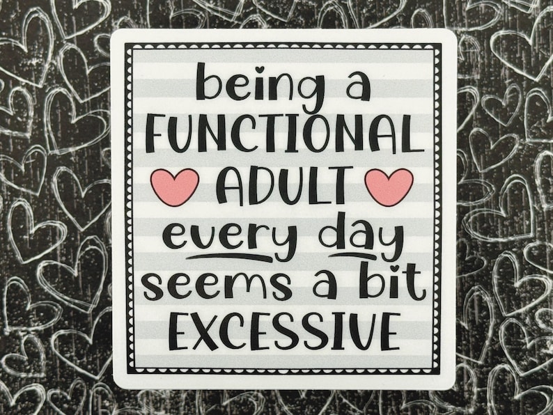Being A Functional Adult Every Day Seems A Bit Excessive Sticker, Funny Sticker Adult, Snarky Decal, Sarcastic Stickers, Sassy Stickers image 3