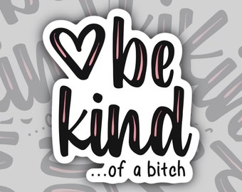 Be Kind ... Of A Bitch Sticker, NSFW Stickers, Adult Humor Stickers, Sarcastic Stickers, Funny Sticker Adult, Funny Naughty Sassy Stickers