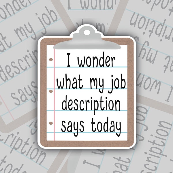 I Wonder What My Job Description Says Today Sticker, Work Humor Decal, Sarcastic Office Humor, Workplace Sticker, Boss Gift for Work Bestie