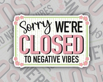 Sorry We're Closed To Negative Vibes Sticker, Cute Positive Stickers, Positive Vibes, Mental Health Stickers, Encouraging Self Care Stickers