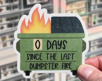 0 Days Since The Last Dumpster Fire Sticker, Sarcastic Snarky Label, Funny Humor Decal, Waterproof Dishwasher Safe Laminated Die Cut Vinyl