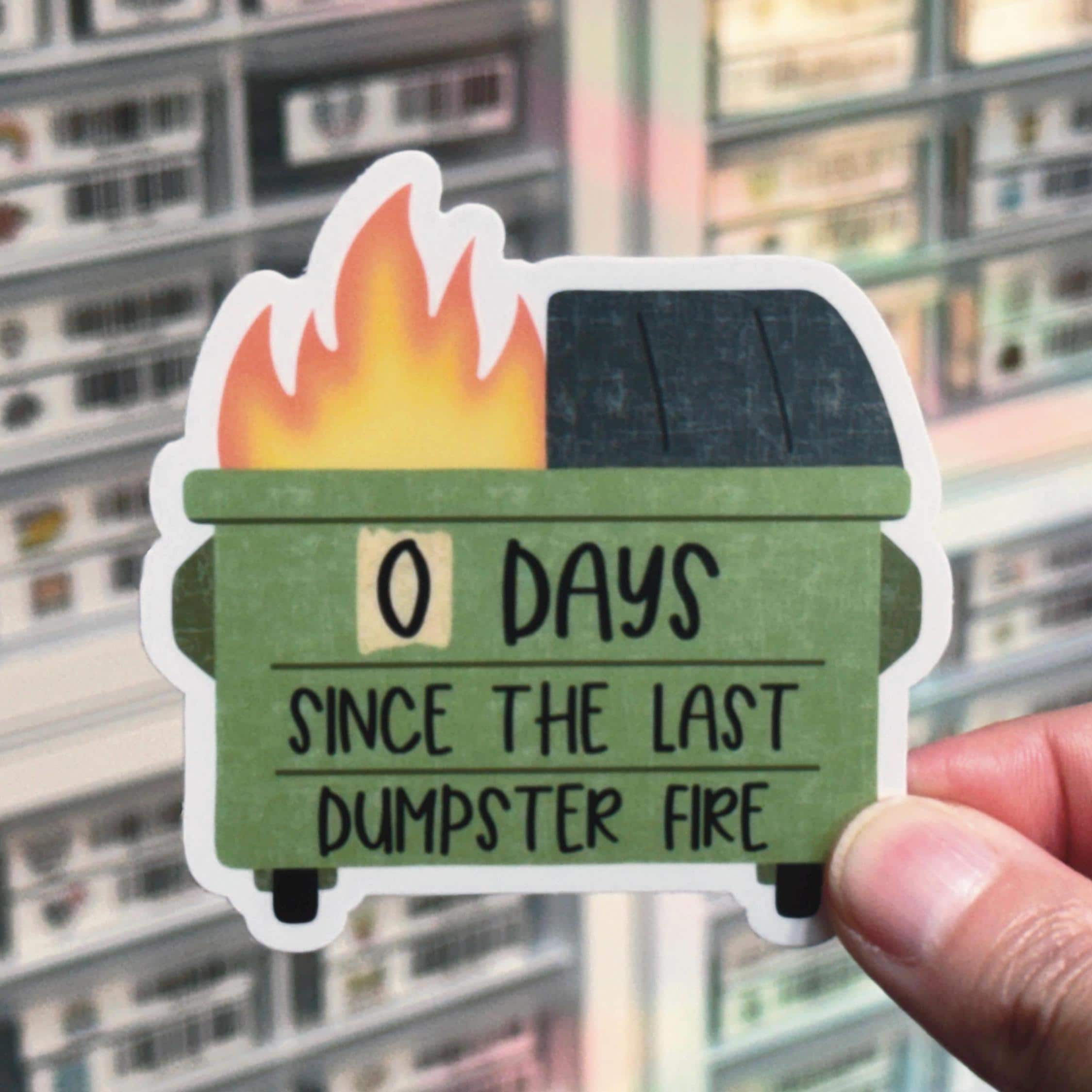 0 Days Since The Last Dumpster Fire Sticker, Sarcastic Snarky Label, Funny Humor Decal, Waterproof Dishwasher Safe Laminated Die Cut Vinyl