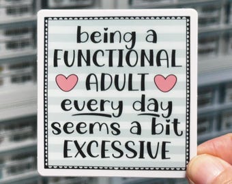 Being A Functional Adult Every Day Seems A Bit Excessive Sticker, Funny Sticker Adult, Snarky Decal, Sarcastic Stickers, Sassy Stickers