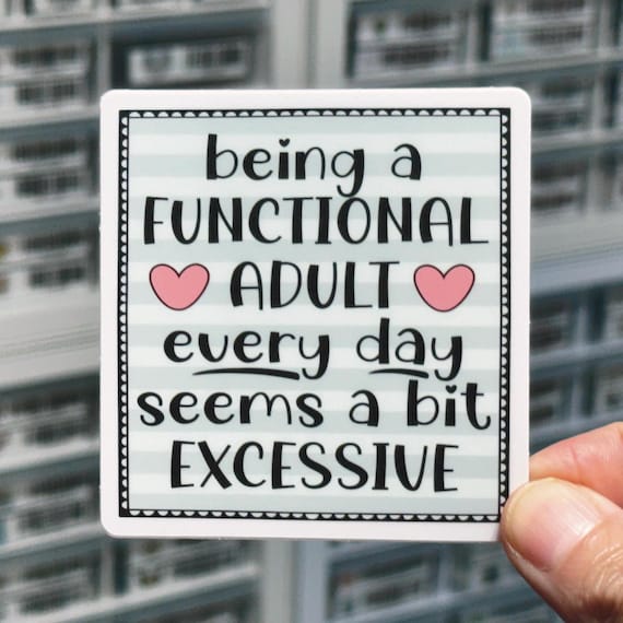 Being A Functional Adult Every Day Seems A Bit Excessive Sticker, Funny Sticker Adult, Snarky Decal, Sarcastic Stickers, Sassy Stickers