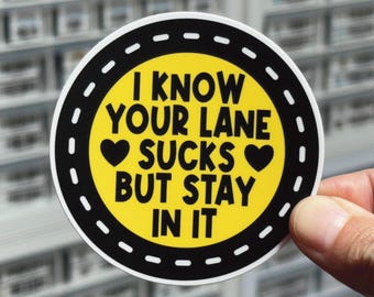 I Know Your Lane Sucks But Stay In It Sticker, Mind Your Business Decal, Stay In Your Lane Sticker, Funny Sassy Snarky Adult Humor Sticker