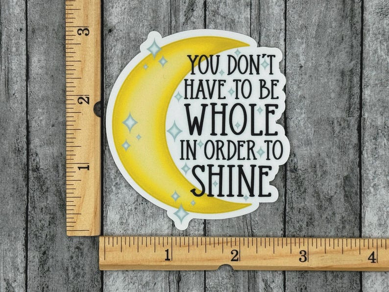 You Don't Have To Be Whole In Order To Shine Sticker, Crescent Moon Sticker, Stars Sticker, Celestial Sticker, Encouragement Stickers zdjęcie 6