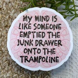 My Mind Is Like Someone Emptied The Junk Drawer Onto The Trampoline Sticker, ADHD Sticker, Funny Sarcastic Stickers, Anxiety Sticker 画像 7