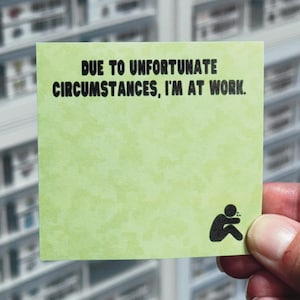 Due To Unfortunate Circumstances I&#39;m At Work Sticky Notes, Funny Memo Pad Notepad, Sticky Note Pad, Sarcastic Office Supplies, Coworker Gift
