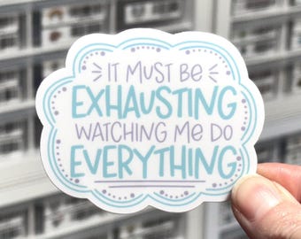 It Must Be Exhausting Watching Me Do Everything Sticker, Office Humor Label, Workaholic Decal, Funny Inappropriate Stickers, NSFW Stickers,