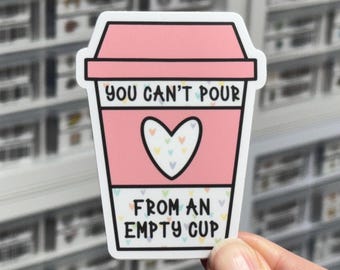 You Can't Pour From an Empty Cup Mental Health Sticker, Coffee Sticker, Self Care Stickers, Self Love Decal Label, Anxiety Stickers