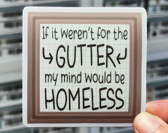 If It Weren’t For The Gutter My Mind Would Be Homeless Sticker, Adult Humor Stickers, Dirty Mind, Sarcastic Stickers, Funny NSFW Stickers