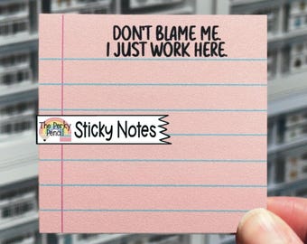 Don’t Blame Me I Just Work Here Sticky Notes, Funny Memo Pad, Notepad, Sarcastic Sticky Note Pad, Funny Office Coworker Gift, Boss Present