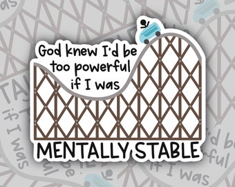 God Knew I'd Be Too Powerful If I Was Mentally Stable Sticker, Anxiety Stickers, Cute Mental Health Stickers, Depression Adult Humor Sticker