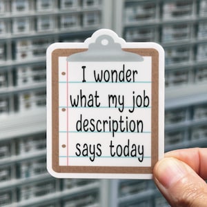 I Wonder What My Job Description Says Today Sticker, Work Humor Decal, Sarcastic Office Humor, Workplace Sticker, Boss Gift for Work Bestie