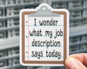 I Wonder What My Job Description Says Today Sticker, Work Humor Decal, Sarcastic Office Humor, Workplace Sticker, Boss Gift for Work Bestie