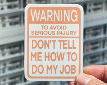 Warning: To Avoid Serious Injury, Don't Tell Me How To Do My Job Sticker, NSFW Stickers, Inappropriate Stickers, Workplace Office Humor