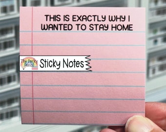 May include: A square pink sticky note with blue horizontal lines and a vertical red margin line. The text printed in black at the top reads, THIS IS EXACTLY WHY I WANTED TO STAY HOME. A logo with a rainbow and the text The Perky Pencil Sticky Notes is visible.