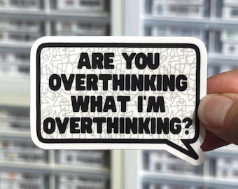 Are You Overthinking What I'm Overthinking Sticker, Relatable Sassy Decal, Funny Overthinker Sticker, Anxiety Humor Label, Sarcastic Gift