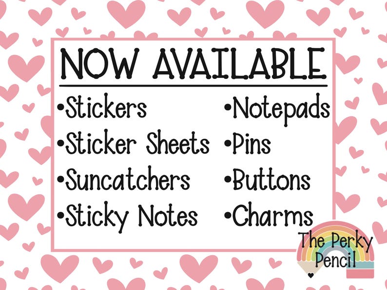 Może przedstawiać: Biały prostokątny znak z tłem w r&oacute;żowe serca, zawierający tekst NOW AVAILABLE oraz listę przedmiot&oacute;w: Stickers, Sticker Sheets, Suncatchers, Sticky Notes, Notepads, Pins, Buttons, Charms, wraz z logo w kształcie tęczy.