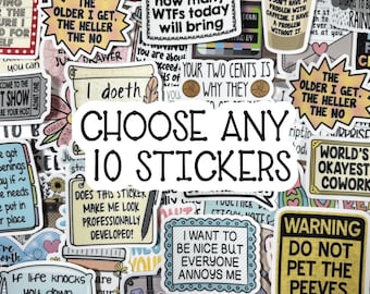May include: A collection of assorted vinyl stickers featuring humorous text and graphic designs, including phrases like I wonder how many WTFs today will bring, Choose any 10 stickers, and Warning do not pet the peeves, with various shapes and colors.