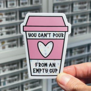 You Can&#39;t Pour From an Empty Cup Mental Health Sticker, Coffee Sticker, Self Care Stickers, Self Love Decal Label, Anxiety Stickers