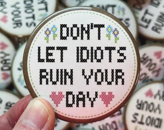 Don’t Let Idiots Ruin Your Day Round Button Badge for Backpack, Purse, Hat, Lapel Pin for Jacket, Button Pin for Bag, Pinback for Cap