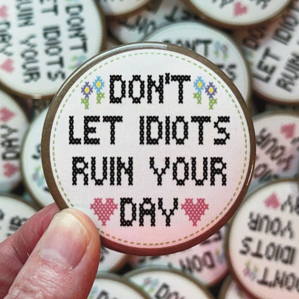 Don’t Let Idiots Ruin Your Day Round Button Badge for Backpack, Purse, Hat, Lapel Pin for Jacket, Button Pin for Bag, Pinback for Cap