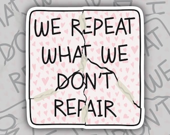 We Repeat What We Don’t Repair Sticker, Mental Health Stickers, Anxiety Stickers, Self Love Self Care Stickers, Cute Encouraging Stickers