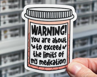 Warning! You Are About To Exceed The Limits Of My Medication Sticker, Snarky Stickers, Sarcastic Label, Sassy Decal, Stop Talking & Go Away