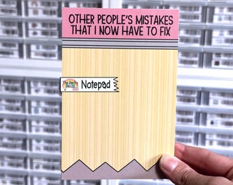 Other People's Mistakes That I Now Have To Fix Notepad, Funny 4x6 Notepad, Sarcastic Memo Pad, Home Office Stationery, Cute Teacher Note Pad