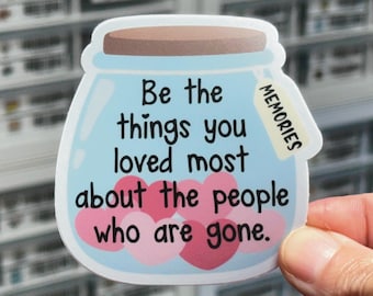 Be The Things You Loved Most About The People Who Are Gone Sticker, Forget Me Not Decal, In Loving Memory Sticker, Memorial Gift For Friend