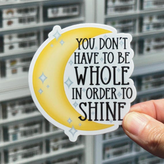 You Don't Have To Be Whole In Order To Shine Sticker, Crescent Moon Sticker, Stars Sticker, Celestial Sticker, Encouragement Stickers