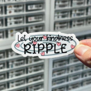 Let Your Kindness Ripple Sticker, Uplifting Decal Label, Positivity Stickers, Choose Kindness Sticker Cute Be Kind Sticker Quotes for Laptop