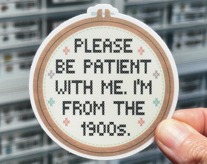 Please Be Patient With Me I’m From The 1900s Sticker, Getting Old Joke, Embroidery, Sewing, Cross Stitch Sticker, Funny Over The Hill Gift