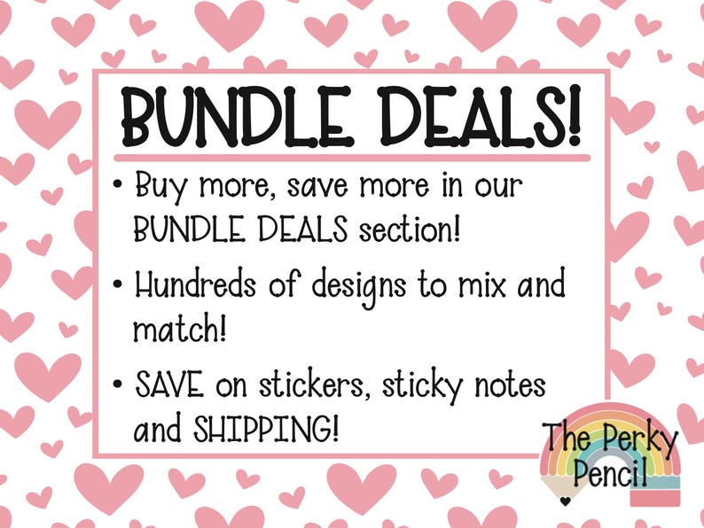 Może przedstawiać: Biały prostokątny znak z tłem w r&oacute;żowe serca zawierający tekst BUNDLE DEALS! Buy more, save more in our BUNDLE DEALS section! Hundreds of designs to mix and match! SAVE on stickers, sticky notes and SHIPPING! Logo The Perky Pencil.