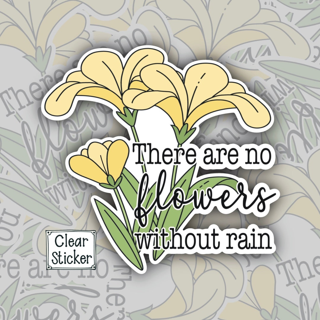 There Are No Flowers Without Rain Clear Sticker, Floral Transparent Sticker, Simple Aesthetic