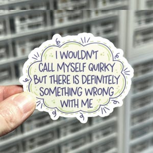 I Wouldn't Call Myself Quirky But There Is Definitely Something Wrong With Me Sticker, Weird Label, Unique Decal, Eccentric, Bizarre, Odd