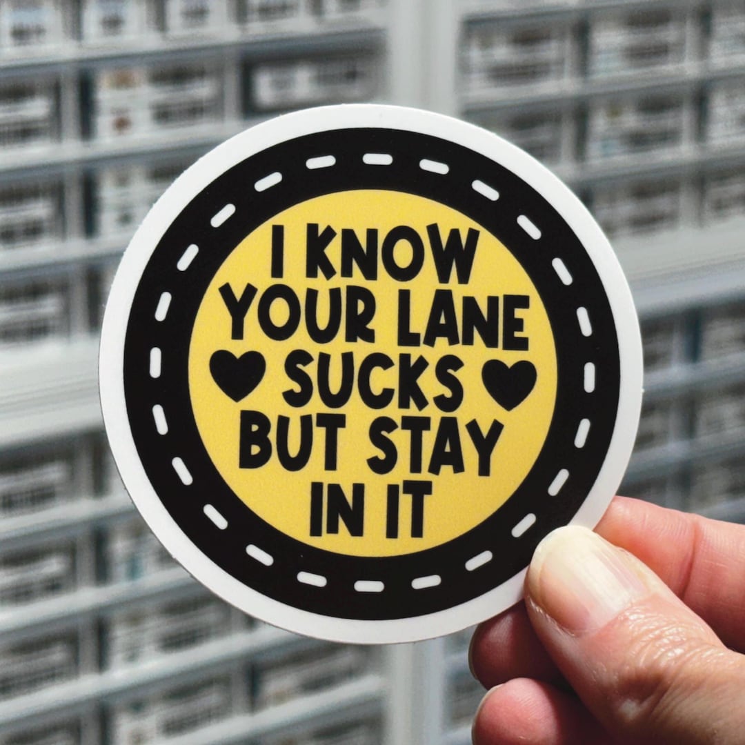 I Know Your Lane Sucks but Stay in It Sticker, Mind Your Business Decal ...