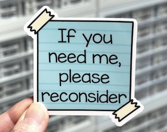 If You Need Me, Please Reconsider Sticker, Work Humor Decal, Sarcastic Office Humor, Workplace Sticker, Funny Boss Gift for Work Bestie