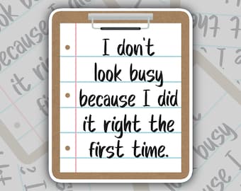 I Don’t Look Busy Because I Did It Right The First Time Sticker, Funny Coworker Gift, Sarcastic Stickers, Adult Humor Stickers, Work Bestie