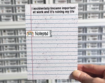 I Accidentally Became Important At Work And It's Ruining My Life Notepad, 4x6 Lined Memo Pad, Sarcastic Note Pad, Funny To Do List, Work Fun