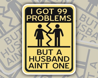 I Got 99 Problems But A Husband Ain’t One Sticker, Happily Divorced, Divorce Sticker, Divorcee Gift, Divorce Party, Single AF, Single Life