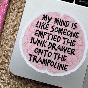 My Mind Is Like Someone Emptied The Junk Drawer Onto The Trampoline Sticker, ADHD Sticker, Funny Sarcastic Stickers, Anxiety Sticker 画像 4