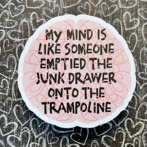My Mind Is Like Someone Emptied The Junk Drawer Onto The Trampoline Sticker, ADHD Sticker, Funny Sarcastic Stickers, Anxiety Sticker 画像 3