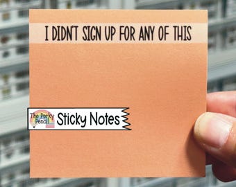 I Didn't Sign Up For Any Of This Sticky Notes, Funny Memo Pad Notepad, Sticky Note Pad, Sarcastic Office Supplies, Coworker Gift for Boss