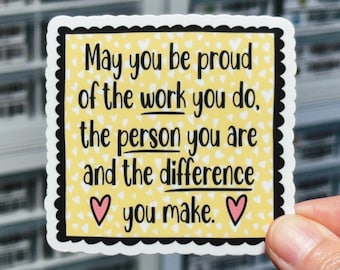 May You Be Proud Of The Work You Do, The Person You Are And The Difference You Make Sticker, Encouraging Stickers, Self Love Stickers, Gift