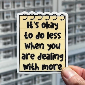 It&#39;s Okay To Do Less When You Are Dealing With More Sticker, Positive Stickers, Motivational Sticker, Anxiety Sticker, Mental Health Sticker