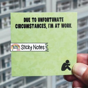 Due To Unfortunate Circumstances I'm At Work Sticky Notes, Funny Memo Pad Notepad, Sticky Note Pad, Sarcastic Office Supplies, Coworker Gift