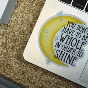 You Don't Have To Be Whole In Order To Shine Sticker, Crescent Moon Sticker, Stars Sticker, Celestial Sticker, Encouragement Stickers zdjęcie 4
